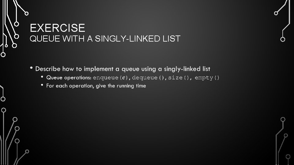 EXERCISE QUEUE WITH A SINGLY-LINKED LIST • 