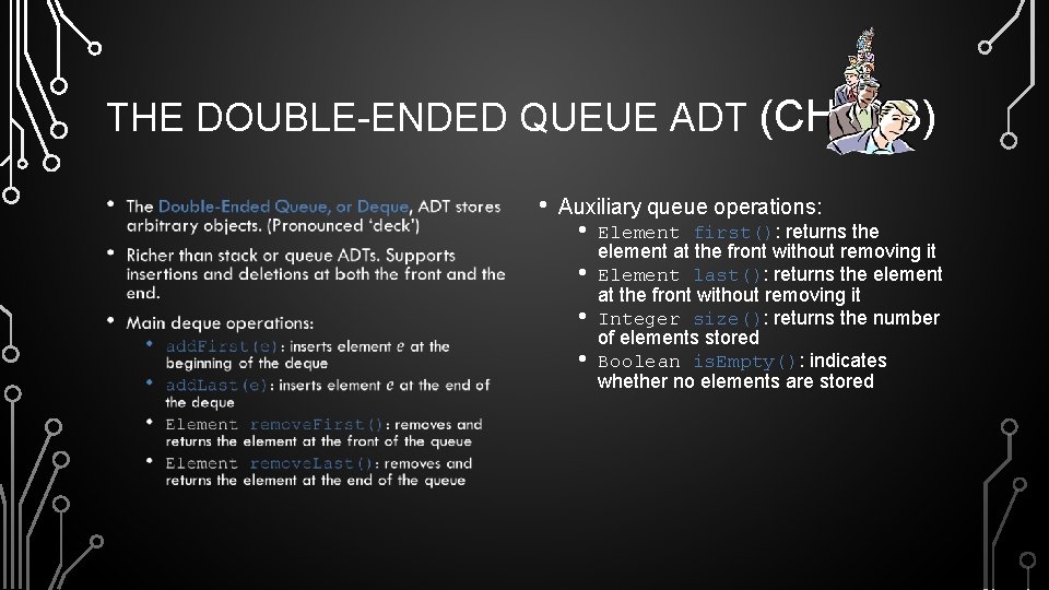 THE DOUBLE-ENDED QUEUE ADT (CH. 6. 3) • • Auxiliary queue operations: • •