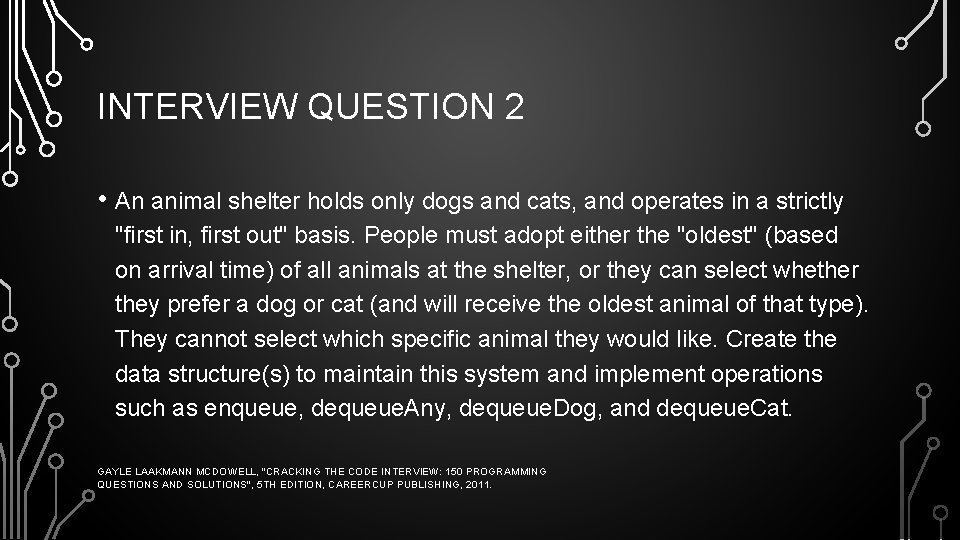 INTERVIEW QUESTION 2 • An animal shelter holds only dogs and cats, and operates