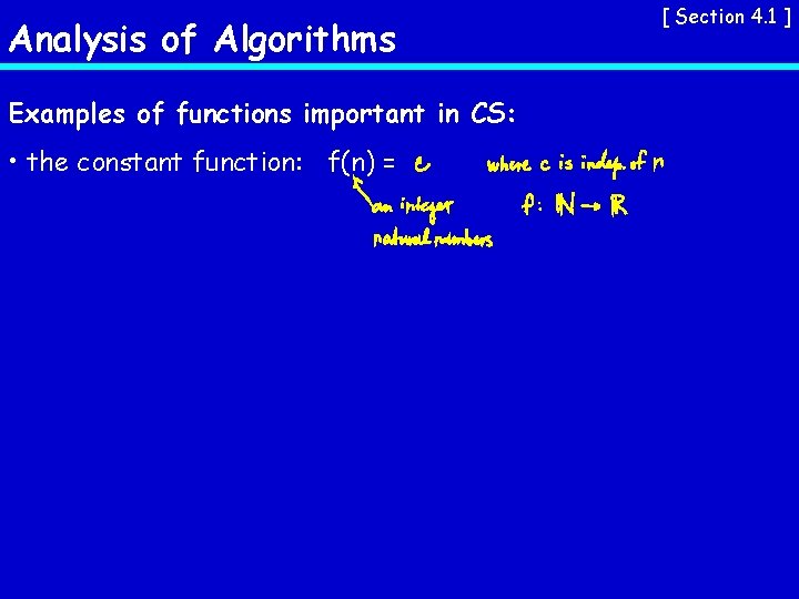 Analysis of Algorithms Examples of functions important in CS: • the constant function: f(n)