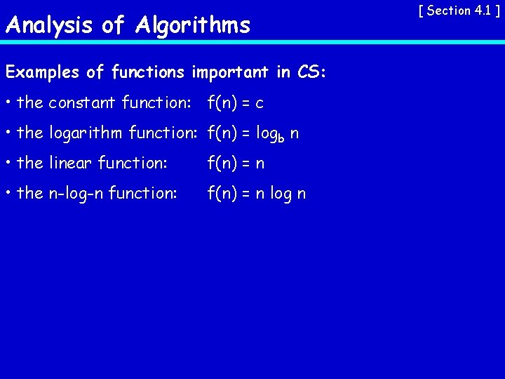 Analysis of Algorithms Examples of functions important in CS: • the constant function: f(n)