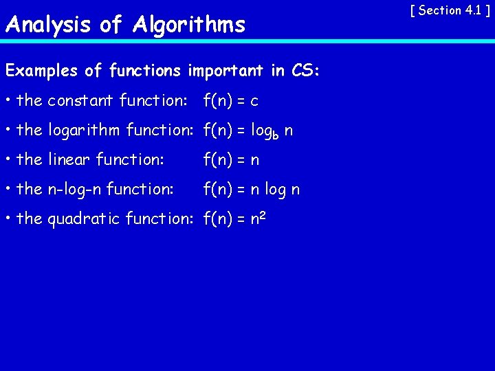 Analysis of Algorithms Examples of functions important in CS: • the constant function: f(n)