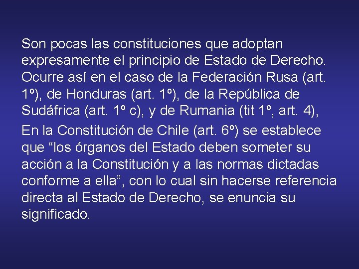 Son pocas las constituciones que adoptan expresamente el principio de Estado de Derecho. Ocurre