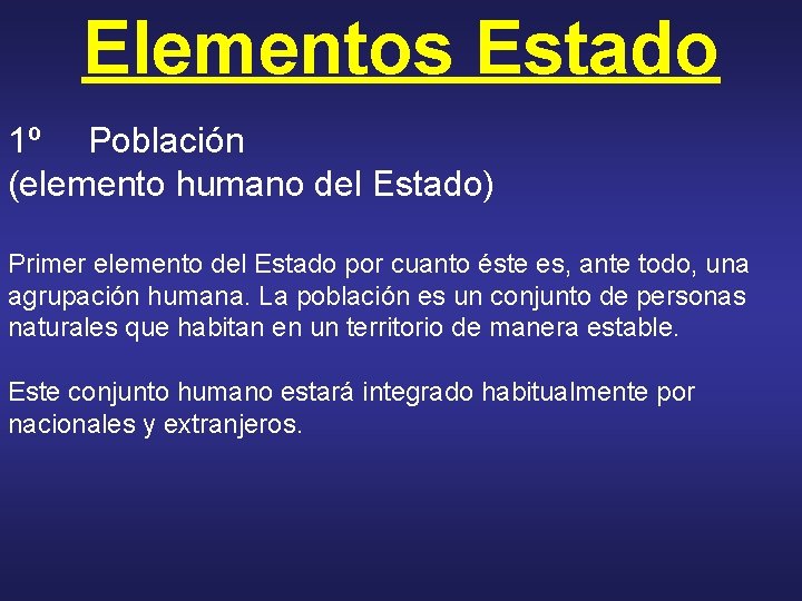 Elementos Estado 1º Población (elemento humano del Estado) Primer elemento del Estado por cuanto