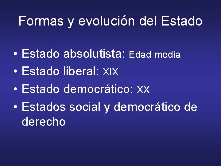 Formas y evolución del Estado • • Estado absolutista: Edad media Estado liberal: XIX