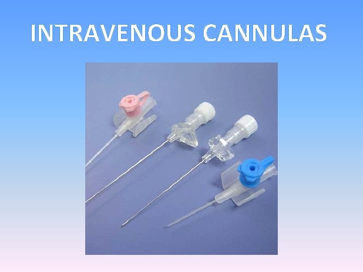 INTRAVENOUS CANNULAS 