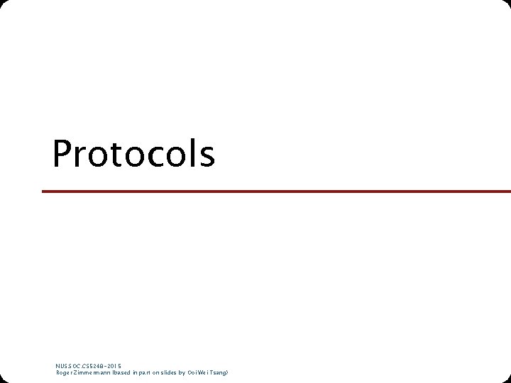 Protocols NUS. SOC. CS 5248 -2015 Roger Zimmermann (based in part on slides by