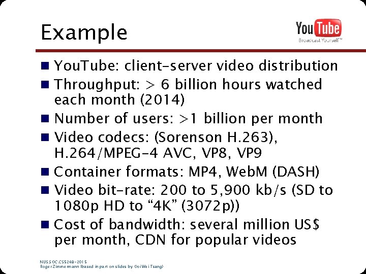 Example n You. Tube: client-server video distribution n Throughput: > 6 billion hours watched