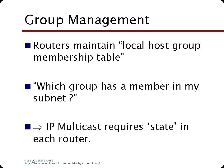 Group Management n Routers maintain “local host group membership table” n “Which group has