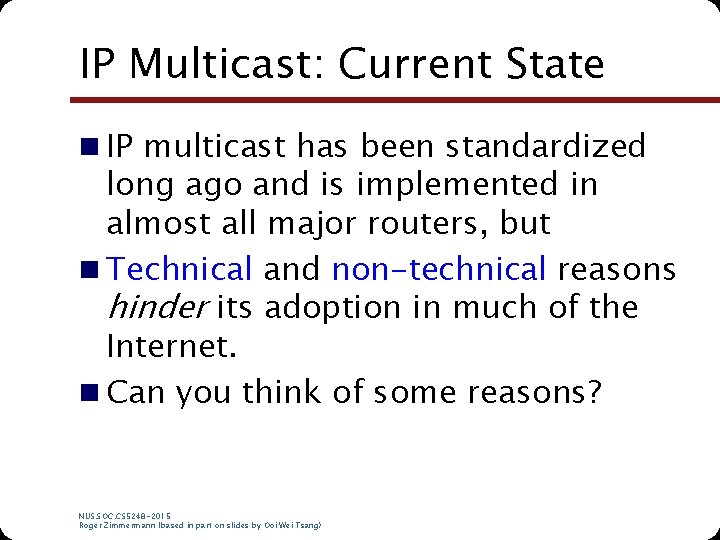 IP Multicast: Current State n IP multicast has been standardized long ago and is