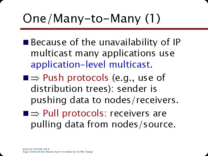 One/Many-to-Many (1) n Because of the unavailability of IP multicast many applications use application-level