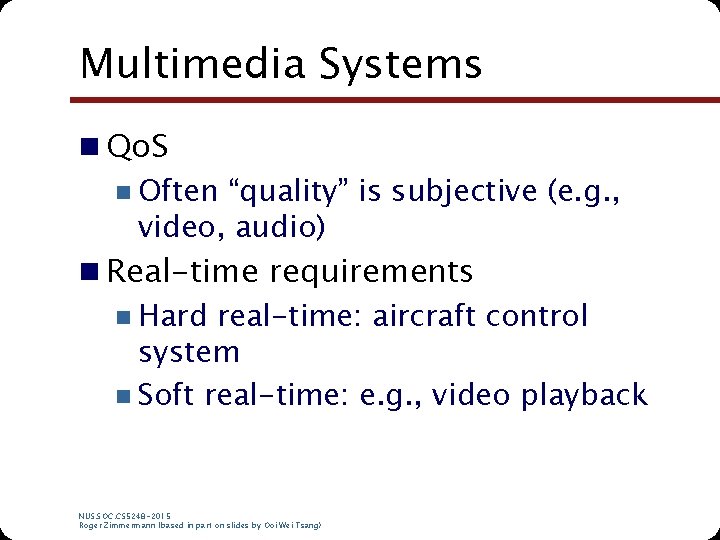 Multimedia Systems n Qo. S n Often “quality” is subjective (e. g. , video,