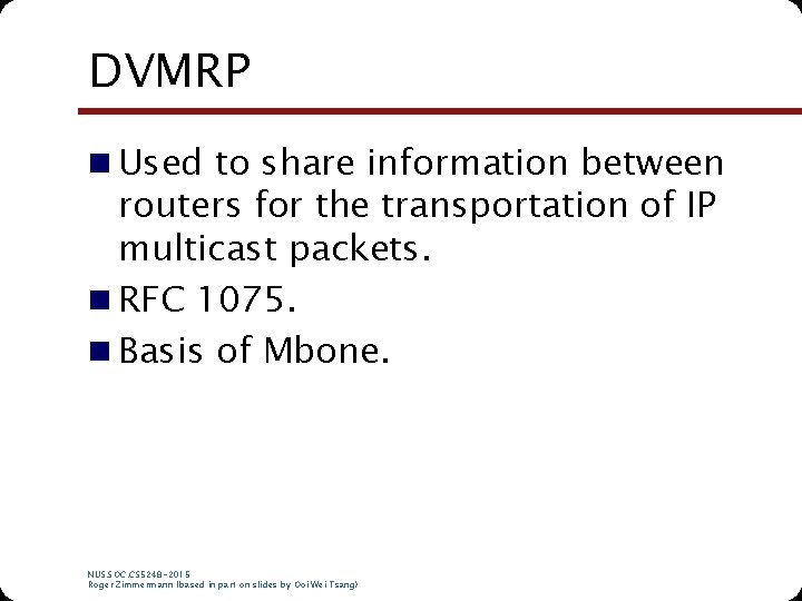 DVMRP n Used to share information between routers for the transportation of IP multicast