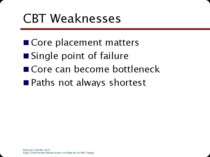 CBT Weaknesses n Core placement matters n Single point of failure n Core can