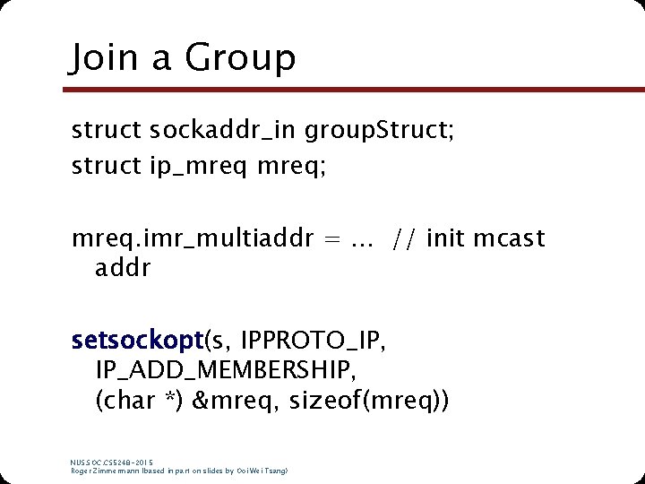 Join a Group struct sockaddr_in group. Struct; struct ip_mreq; mreq. imr_multiaddr = … //