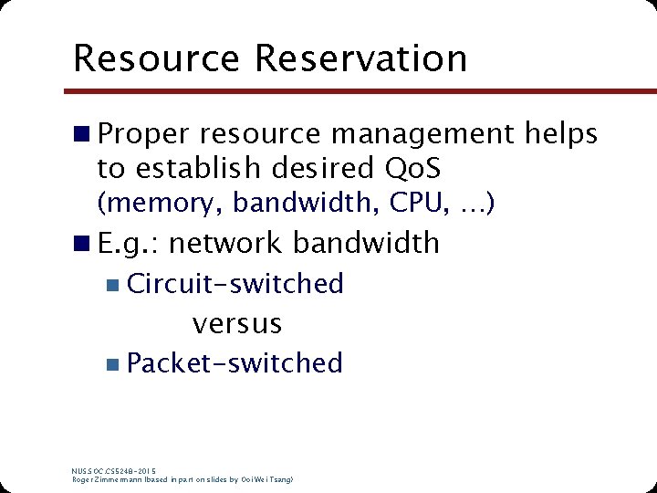 Resource Reservation n Proper resource management helps to establish desired Qo. S (memory, bandwidth,