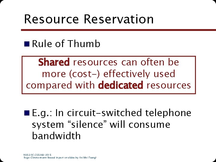 Resource Reservation n Rule of Thumb Shared resources can often be more (cost-) effectively