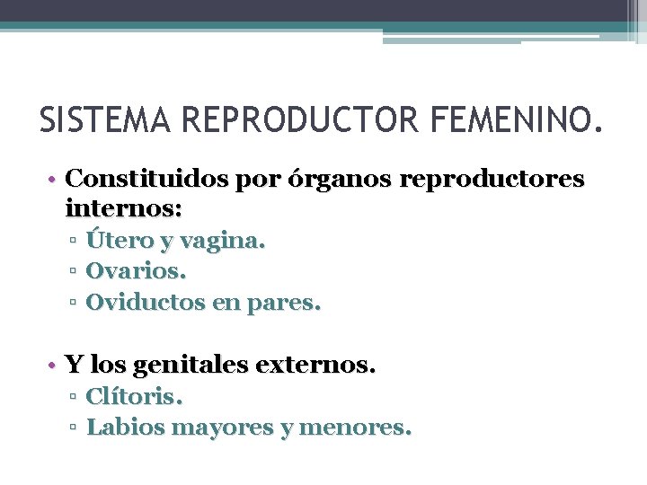 SISTEMA REPRODUCTOR FEMENINO. • Constituidos por órganos reproductores internos: ▫ Útero y vagina. ▫