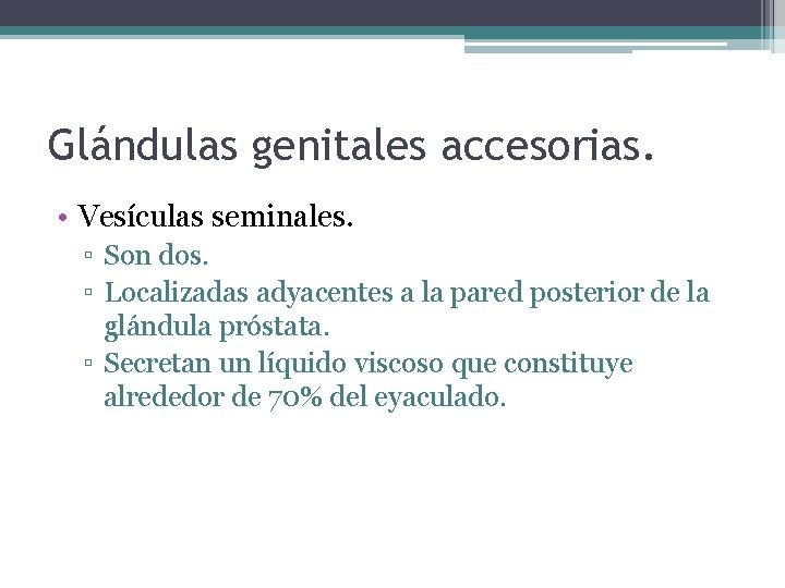 Glándulas genitales accesorias. • Vesículas seminales. ▫ Son dos. ▫ Localizadas adyacentes a la