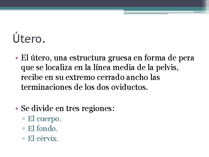 Útero. • El útero, una estructura gruesa en forma de pera que se localiza