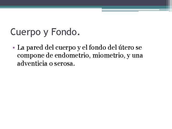 Cuerpo y Fondo. • La pared del cuerpo y el fondo del útero se