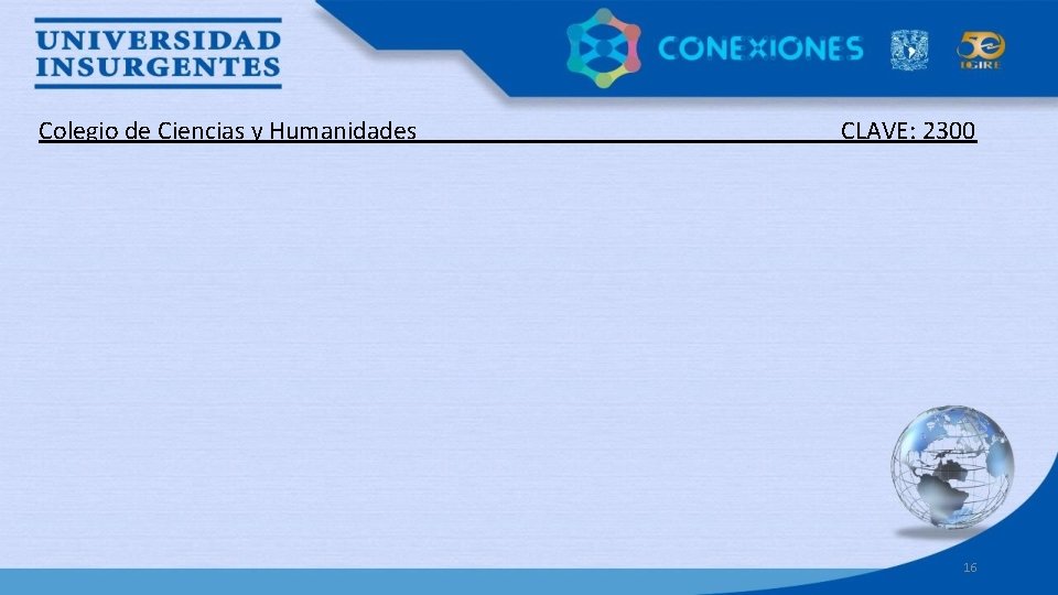 Colegio de Ciencias y Humanidades _____ CLAVE: 2300 16 