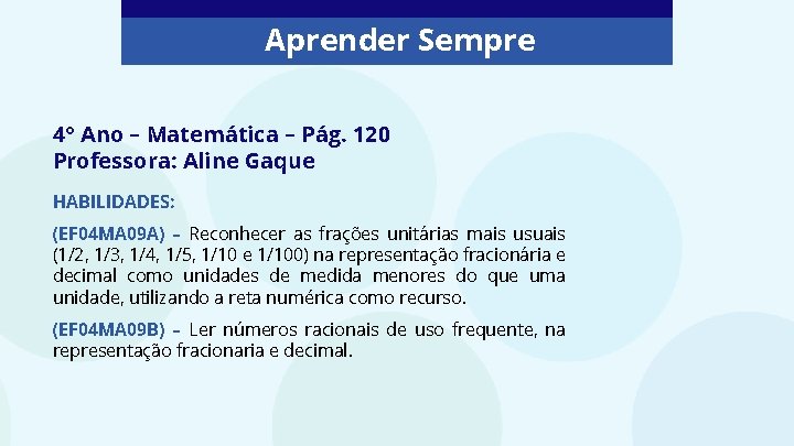 Aprender Sempre 4° Ano – Matemática – Pág. 120 Professora: Aline Gaque HABILIDADES: (EF