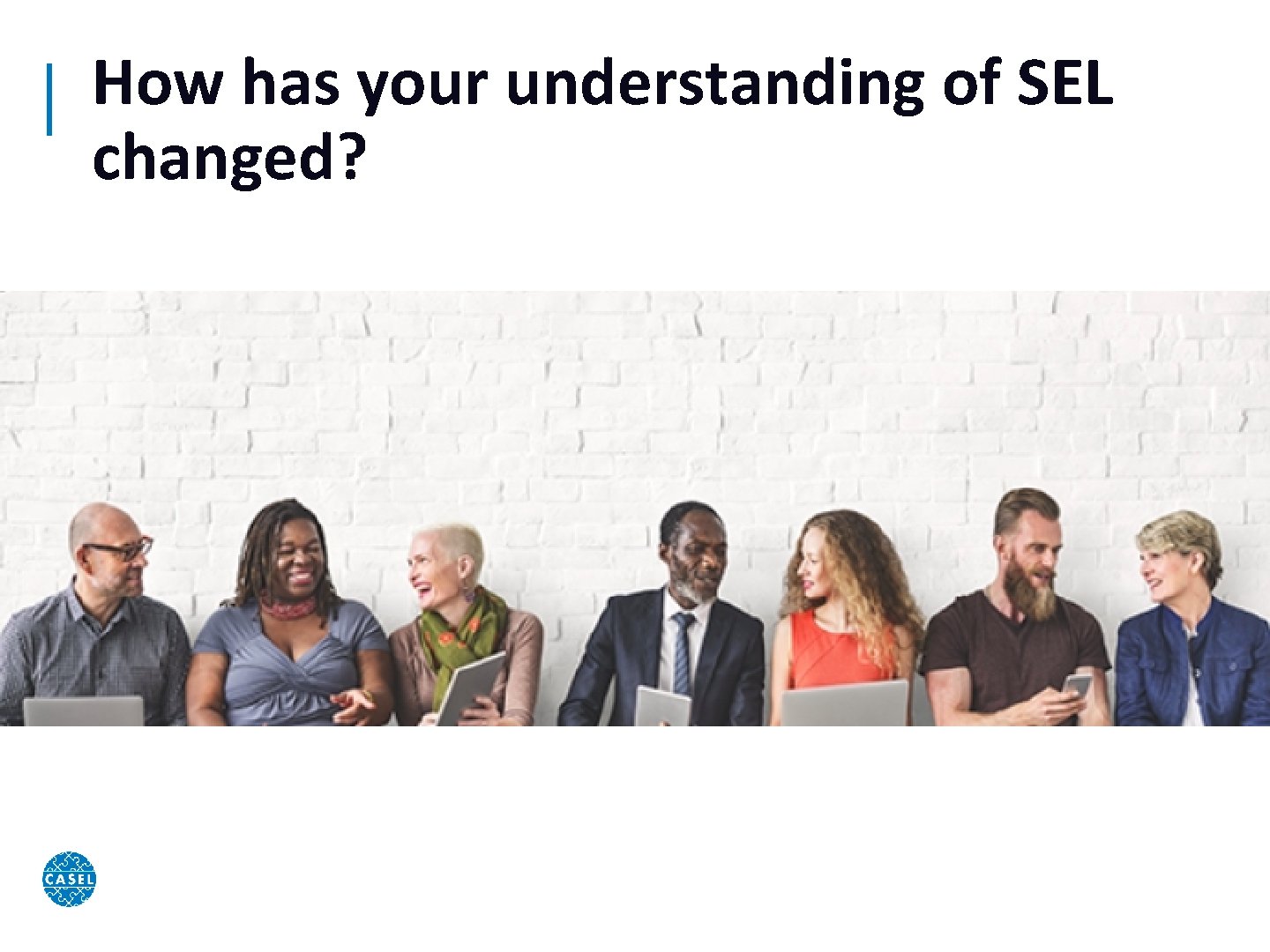 How has your understanding of SEL changed? 