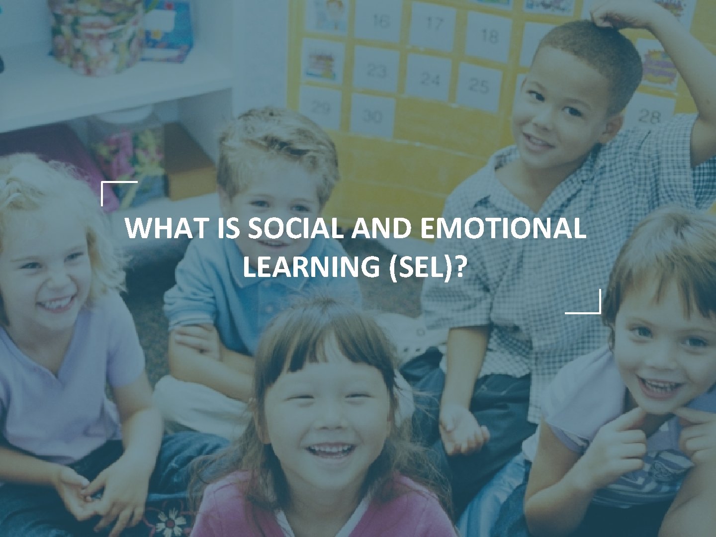 WHAT IS SOCIAL AND EMOTIONAL LEARNING (SEL)? 