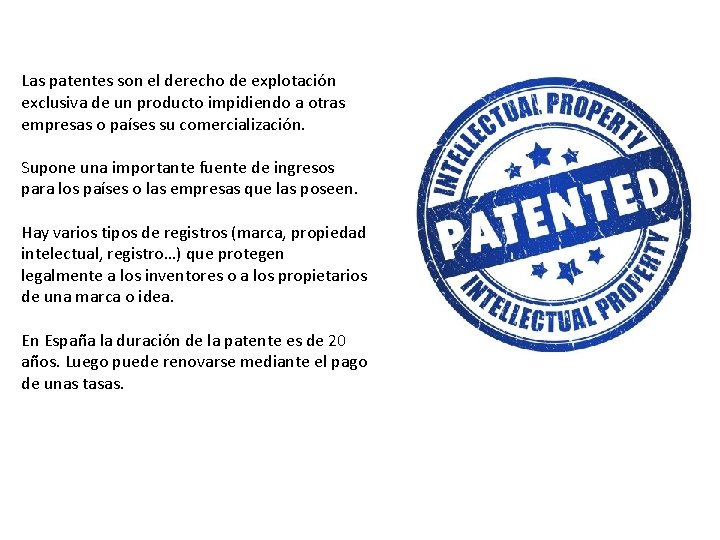 Las patentes son el derecho de explotación exclusiva de un producto impidiendo a otras