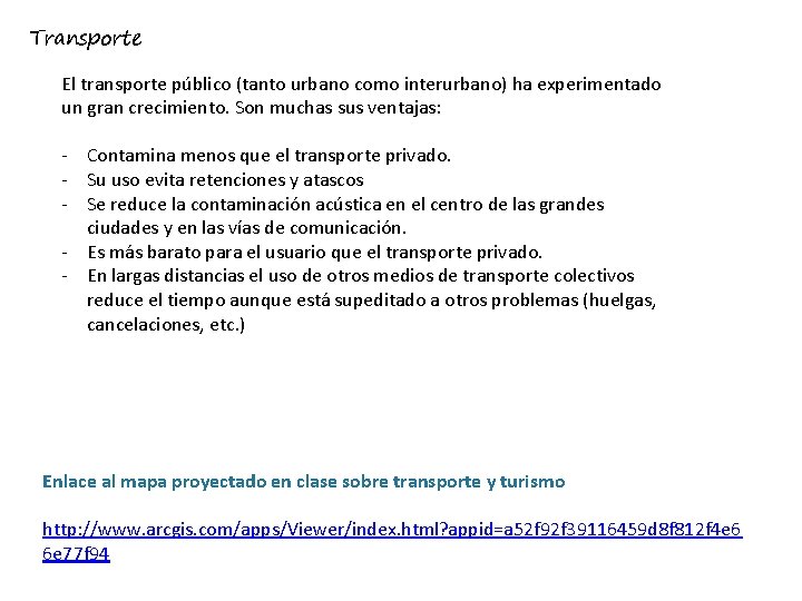 Transporte El transporte público (tanto urbano como interurbano) ha experimentado un gran crecimiento. Son