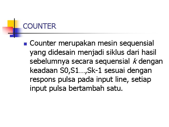COUNTER n Counter merupakan mesin sequensial yang didesain menjadi siklus dari hasil sebelumnya secara