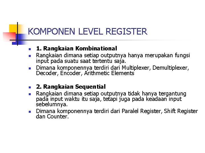 KOMPONEN LEVEL REGISTER n n n 1. Rangkaian Kombinational Rangkaian dimana setiap outputnya hanya