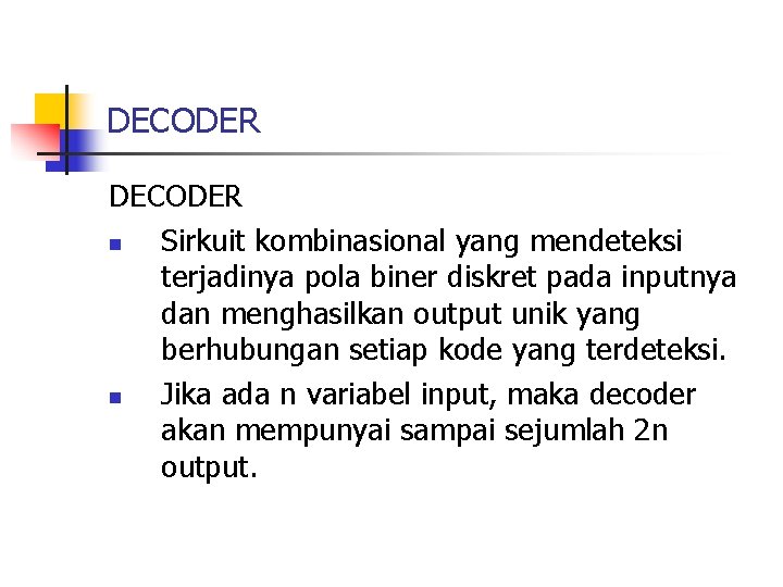 DECODER n Sirkuit kombinasional yang mendeteksi terjadinya pola biner diskret pada inputnya dan menghasilkan