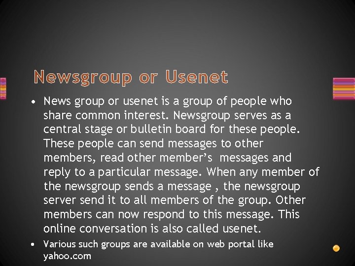 Newsgroup or Usenet • News group or usenet is a group of people who