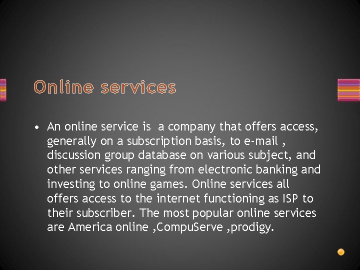 Online services • An online service is a company that offers access, generally on