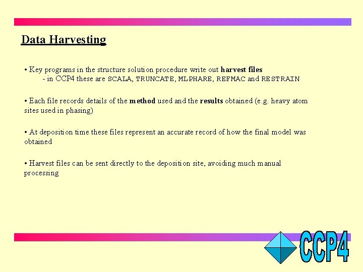 Data Harvesting • Key programs in the structure solution procedure write out harvest files