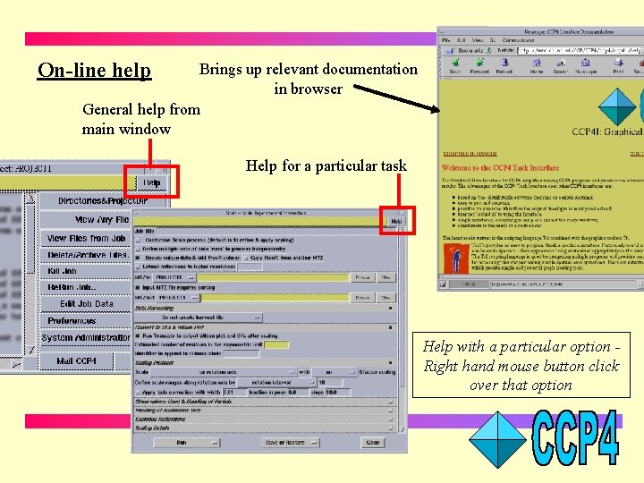 On-line help Brings up relevant documentation in browser General help from main window Help