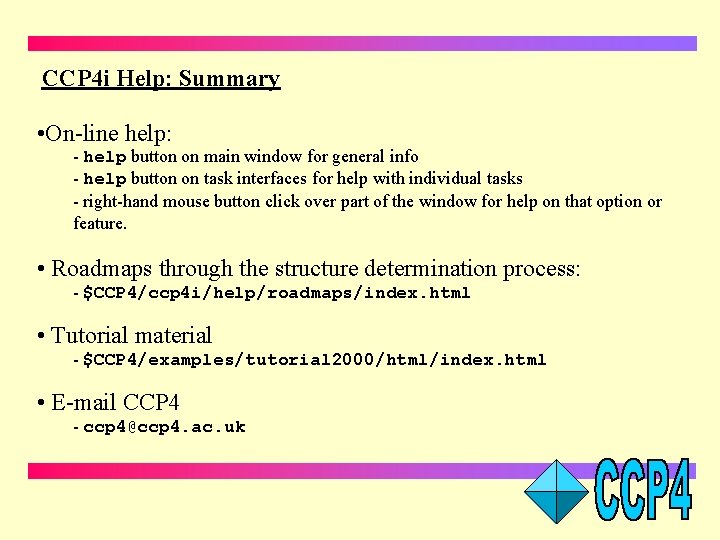 CCP 4 i Help: Summary • On-line help: - help button on main window