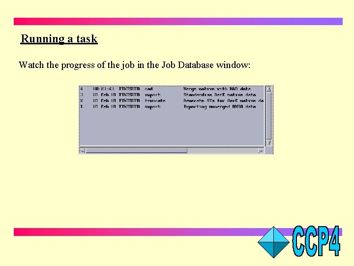 Running a task Watch the progress of the job in the Job Database window: