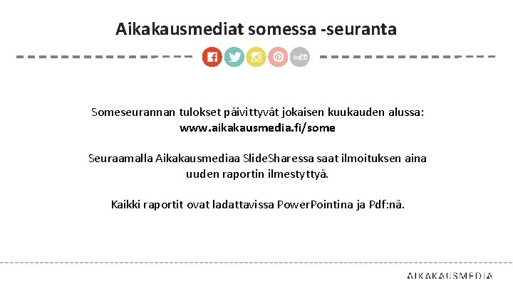 Aikakausmediat somessa -seuranta Someseurannan tulokset päivittyvät jokaisen kuukauden alussa: www. aikakausmedia. fi/some Seuraamalla Aikakausmediaa