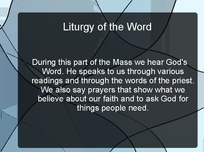 Liturgy of the Word During this part of the Mass we hear God's Word.