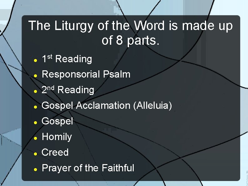 The Liturgy of the Word is made up of 8 parts. 1 st Reading