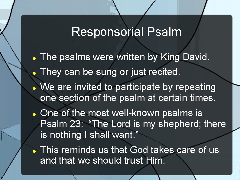 Responsorial Psalm The psalms were written by King David. They can be sung or