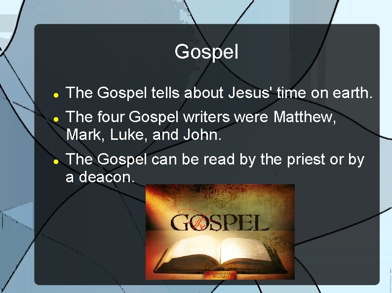 Gospel The Gospel tells about Jesus' time on earth. The four Gospel writers were