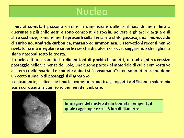 Nucleo I nuclei cometari possono variare in dimensione dalle centinaia di metri fino a