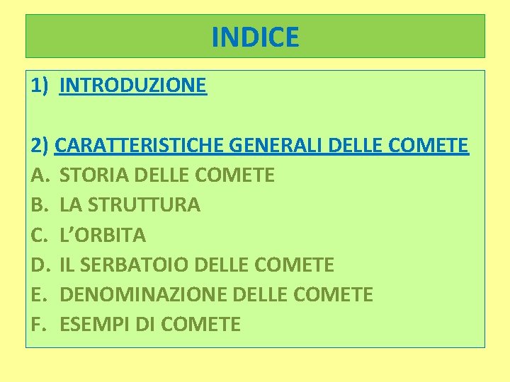 INDICE 1) INTRODUZIONE 2) CARATTERISTICHE GENERALI DELLE COMETE A. STORIA DELLE COMETE B. LA