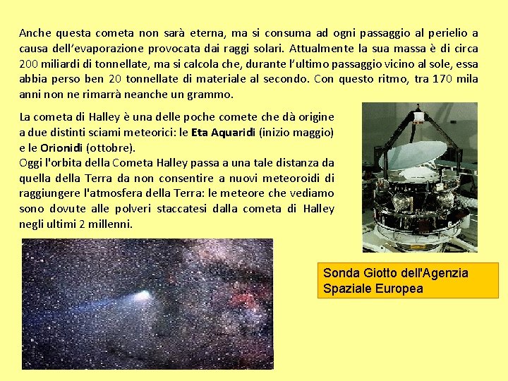 Anche questa cometa non sarà eterna, ma si consuma ad ogni passaggio al perielio