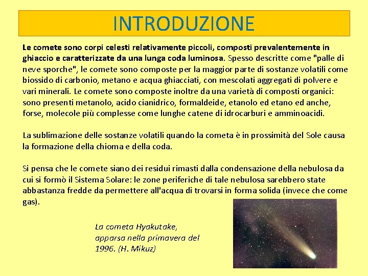 INTRODUZIONE Le comete sono corpi celesti relativamente piccoli, composti prevalentemente in ghiaccio e caratterizzate