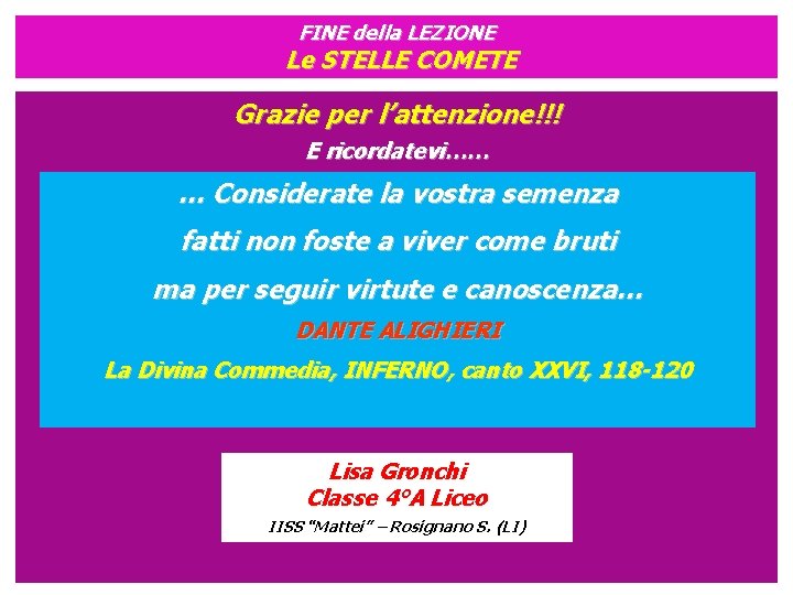 FINE della LEZIONE Le STELLE COMETE Grazie per l’attenzione!!! E ricordatevi…… … Considerate la